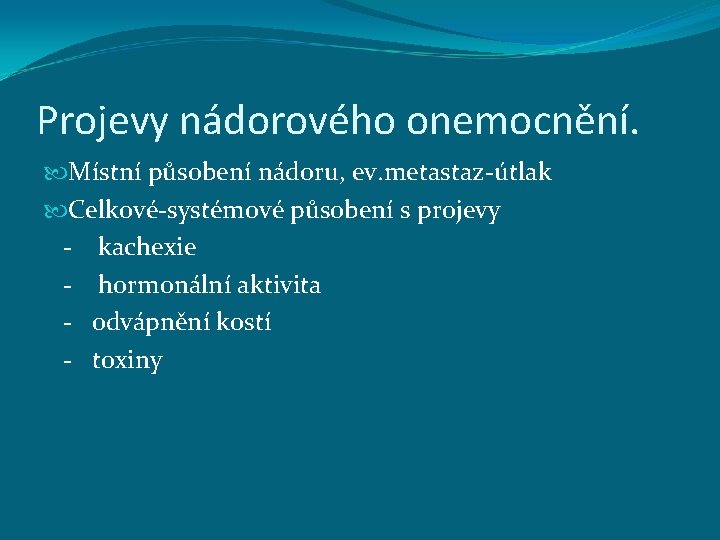 Projevy nádorového onemocnění. Místní působení nádoru, ev. metastaz-útlak Celkové-systémové působení s projevy - kachexie