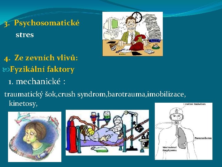 3. Psychosomatické stres 4. Ze zevních vlivů: Fyzikální faktory 1. mechanické : traumatický šok,