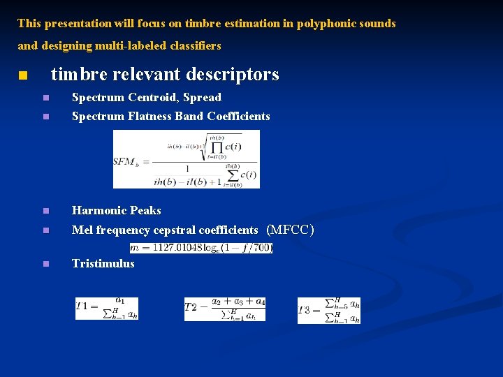 This presentation will focus on timbre estimation in polyphonic sounds and designing multi-labeled classifiers This presentation will focus on timbre estimation in polyphonic sounds and designing multi-labeled classifiers