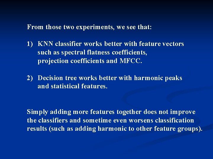 From those two experiments, we see that: 1) KNN classifier works better with feature From those two experiments, we see that: 1) KNN classifier works better with feature