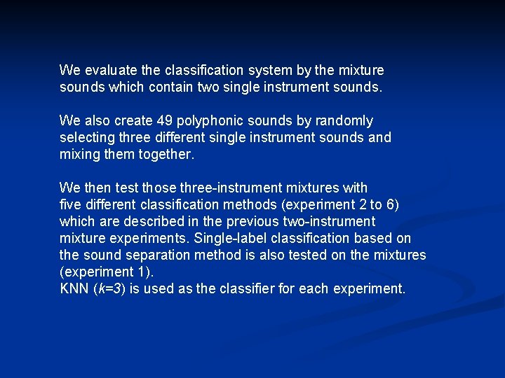 We evaluate the classification system by the mixture sounds which contain two single instrument We evaluate the classification system by the mixture sounds which contain two single instrument