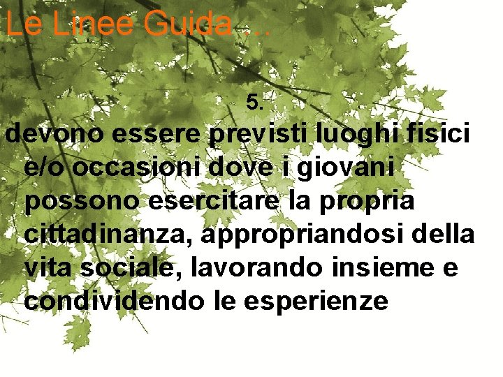 Le Linee Guida … 5. devono essere previsti luoghi fisici e/o occasioni dove i