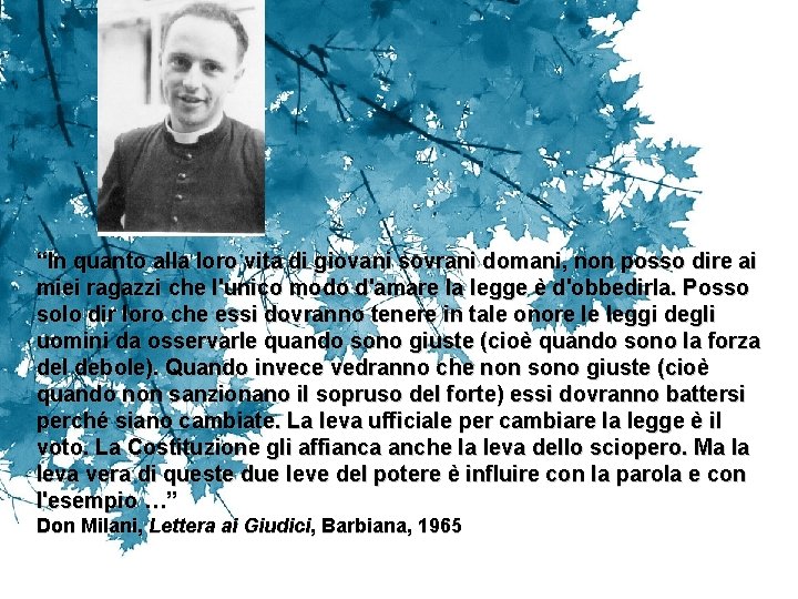 “In quanto alla loro vita di giovani sovrani domani, non posso dire ai miei