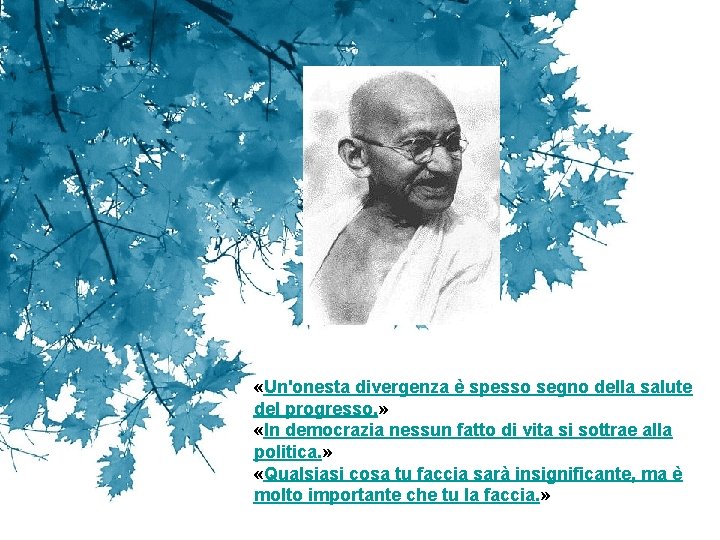  «Un'onesta divergenza è spesso segno della salute del progresso. » «In democrazia nessun