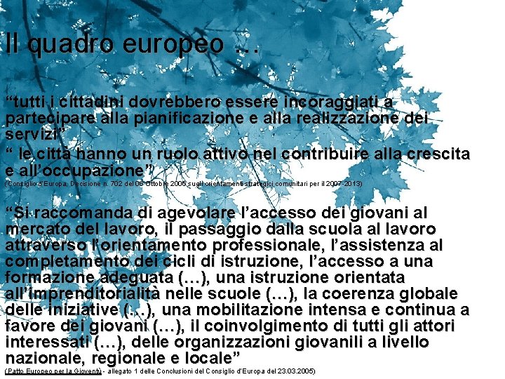 Il quadro europeo … “tutti i cittadini dovrebbero essere incoraggiati a partecipare alla pianificazione Il quadro europeo … “tutti i cittadini dovrebbero essere incoraggiati a partecipare alla pianificazione