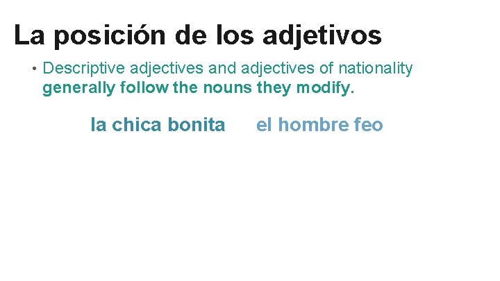 La posición de los adjetivos • Descriptive adjectives and adjectives of nationality generally follow