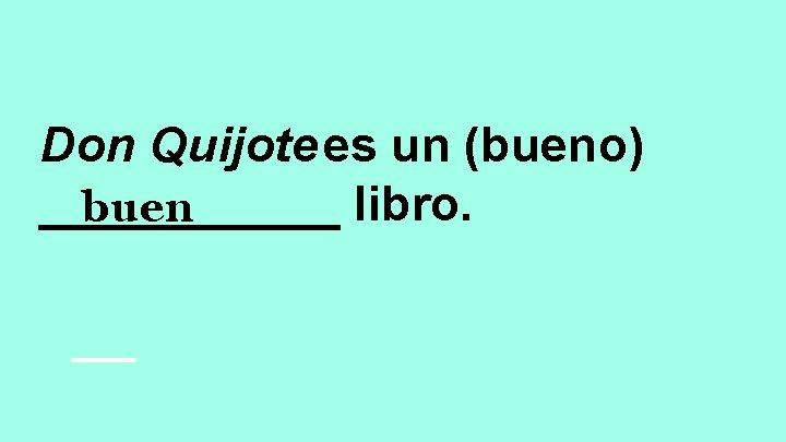 Don Quijote es un (bueno) ______ libro. buen 