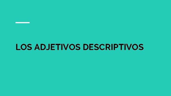 LOS ADJETIVOS DESCRIPTIVOS 