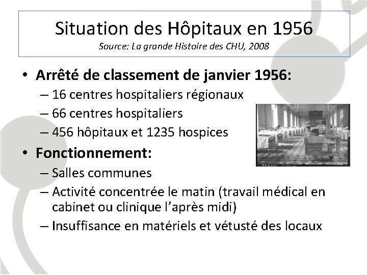 Situation des Hôpitaux en 1956 Source: La grande Histoire des CHU, 2008 • Arrêté