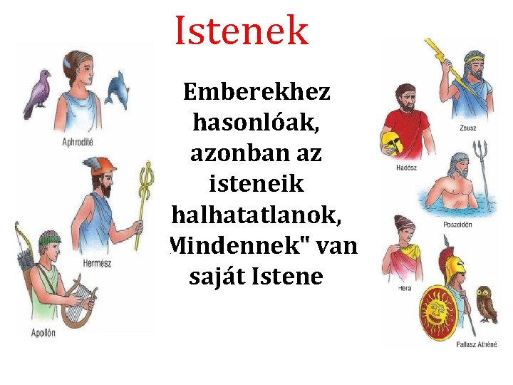 Istenek Emberekhez hasonlóak, azonban az isteneik halhatatlanok, "Mindennek" van saját Istene Istenek Emberekhez hasonlóak, azonban az isteneik halhatatlanok, "Mindennek" van saját Istene