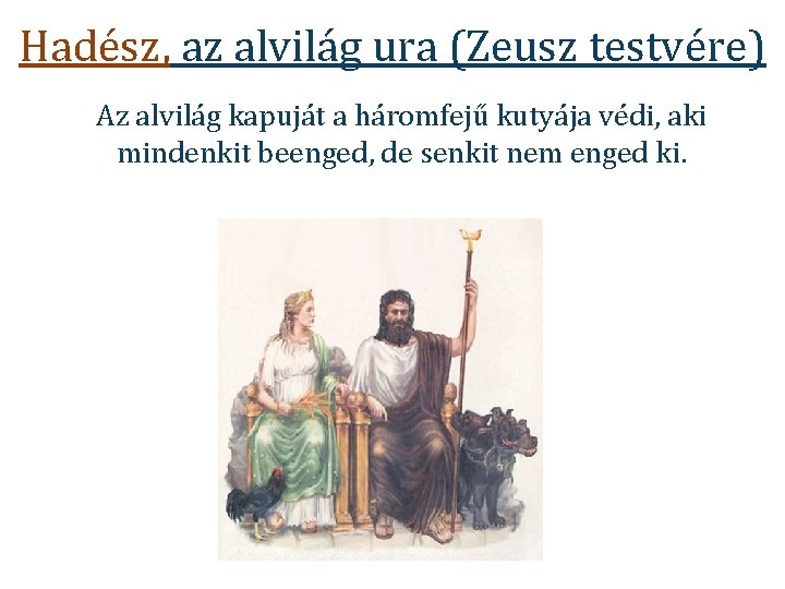 Hadész, az alvilág ura (Zeusz testvére) Az alvilág kapuját a háromfejű kutyája védi, aki Hadész, az alvilág ura (Zeusz testvére) Az alvilág kapuját a háromfejű kutyája védi, aki