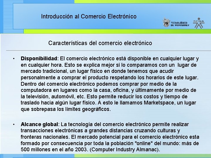 Introducción al Comercio Electrónico Características del comercio electrónico • Disponibilidad: El comercio electrónico está
