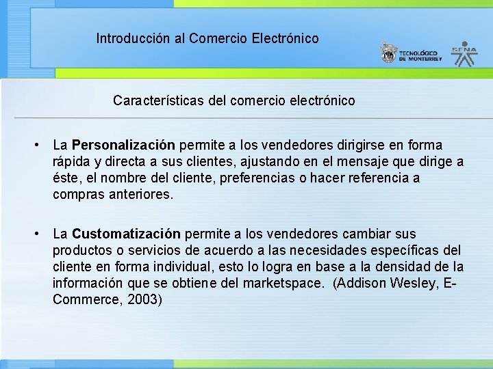 Introducción al Comercio Electrónico Características del comercio electrónico • La Personalización permite a los