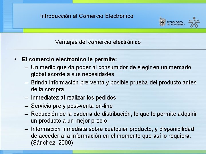 Introducción al Comercio Electrónico Ventajas del comercio electrónico • El comercio electrónico le permite: