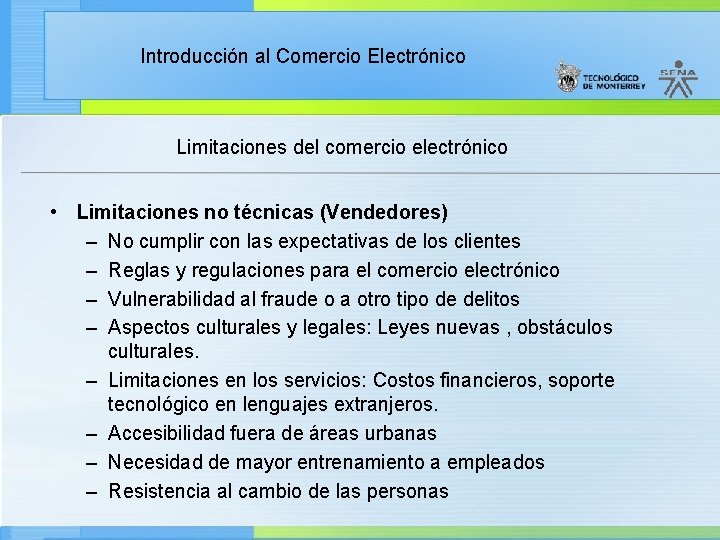 Introducción al Comercio Electrónico Limitaciones del comercio electrónico • Limitaciones no técnicas (Vendedores) –