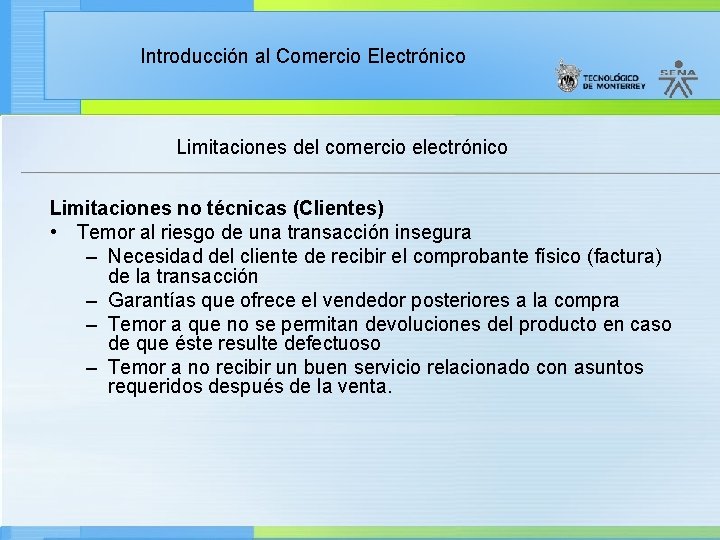 Introducción al Comercio Electrónico Limitaciones del comercio electrónico Limitaciones no técnicas (Clientes) • Temor