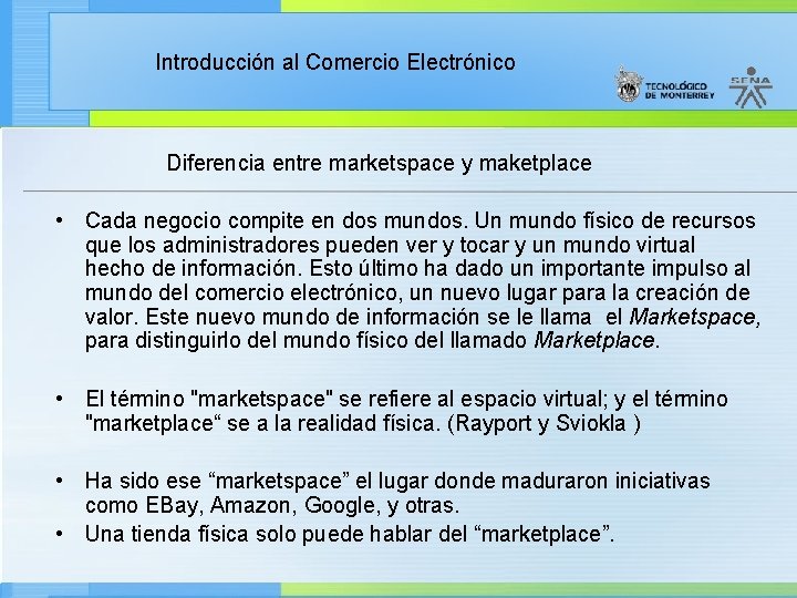 Introducción al Comercio Electrónico Diferencia entre marketspace y maketplace • Cada negocio compite en