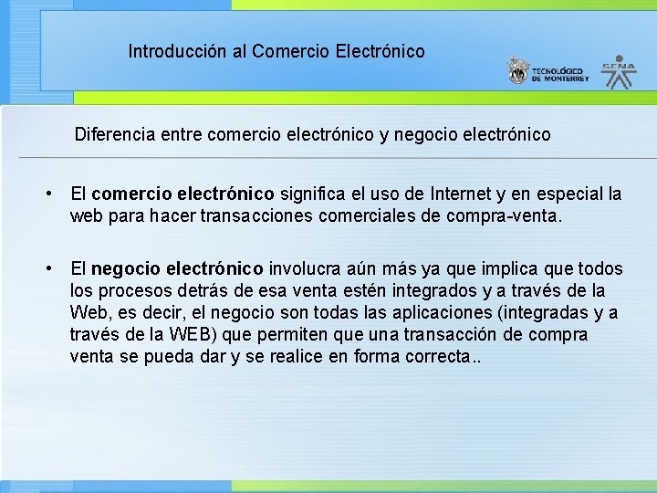 Introducción al Comercio Electrónico Diferencia entre comercio electrónico y negocio electrónico • El comercio