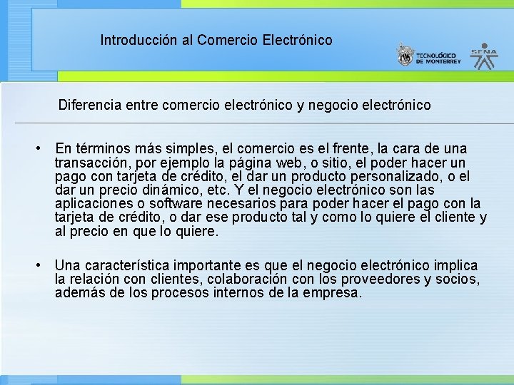 Introducción al Comercio Electrónico Diferencia entre comercio electrónico y negocio electrónico • En términos