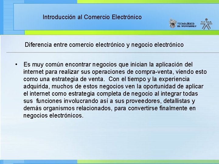 Introducción al Comercio Electrónico Diferencia entre comercio electrónico y negocio electrónico • Es muy