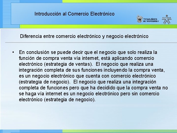Introducción al Comercio Electrónico Diferencia entre comercio electrónico y negocio electrónico • En conclusión