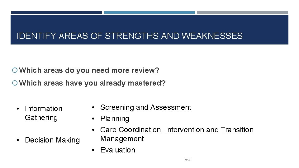 IDENTIFY AREAS OF STRENGTHS AND WEAKNESSES Which areas do you need more review? Which