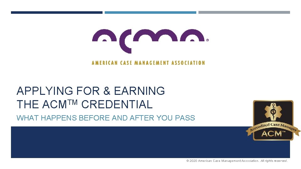 APPLYING FOR & EARNING THE ACMTM CREDENTIAL WHAT HAPPENS BEFORE AND AFTER YOU PASS