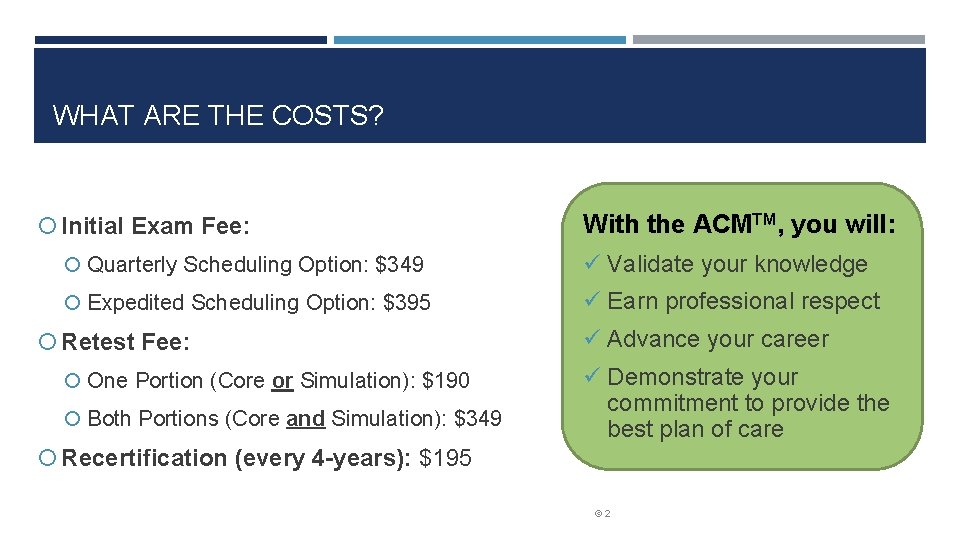 WHAT ARE THE COSTS? Initial Exam Fee: With the ACMTM, you will: Quarterly Scheduling