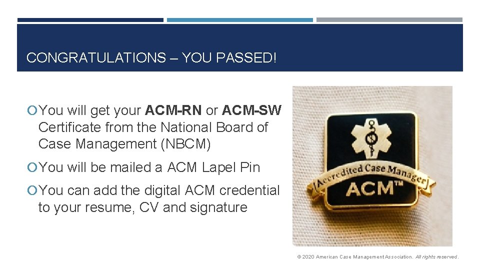 CONGRATULATIONS – YOU PASSED! You will get your ACM-RN or ACM-SW Certificate from the