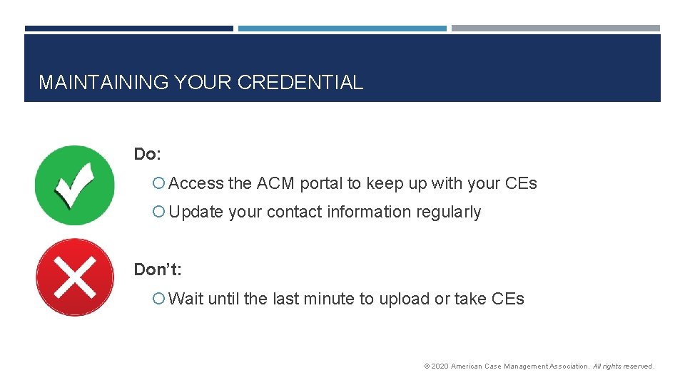 MAINTAINING YOUR CREDENTIAL Do: Access the ACM portal to keep up with your CEs