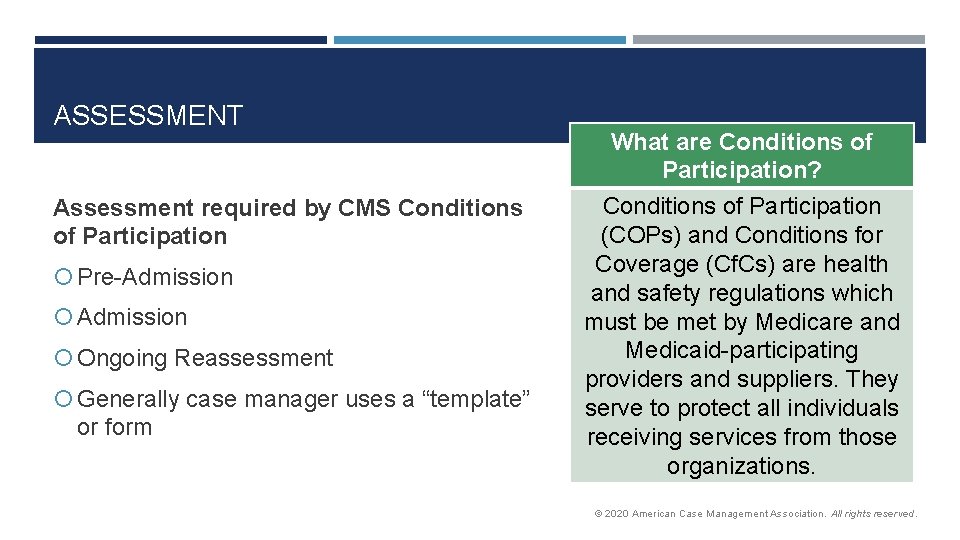 ASSESSMENT Assessment required by CMS Conditions of Participation Pre-Admission Ongoing Reassessment Generally case manager