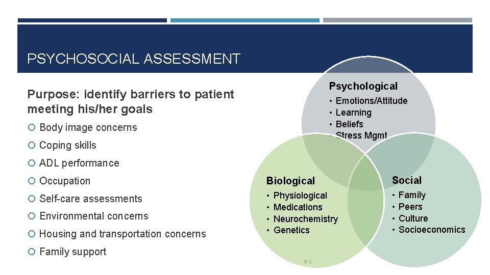 PSYCHOSOCIAL ASSESSMENT Psychological Purpose: identify barriers to patient meeting his/her goals • • Body