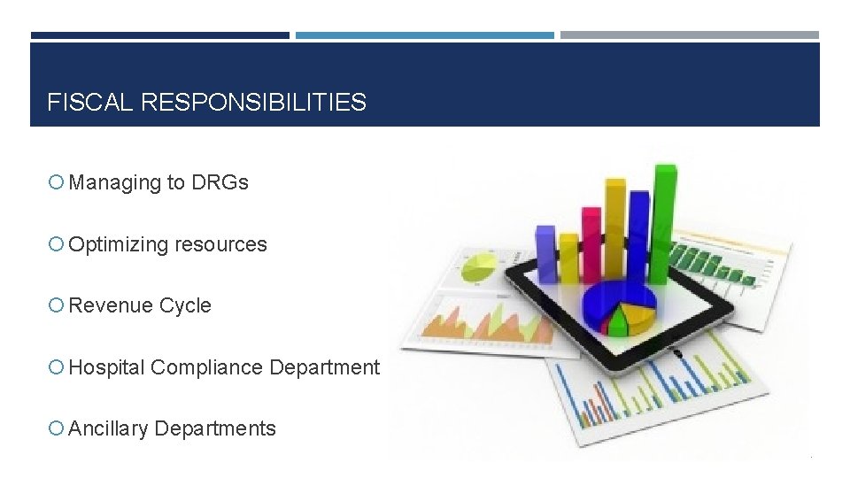 FISCAL RESPONSIBILITIES Managing to DRGs Optimizing resources Revenue Cycle Hospital Compliance Department Ancillary Departments