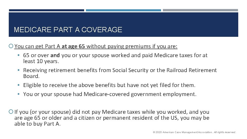 MEDICARE PART A COVERAGE You can get Part A at age 65 without paying