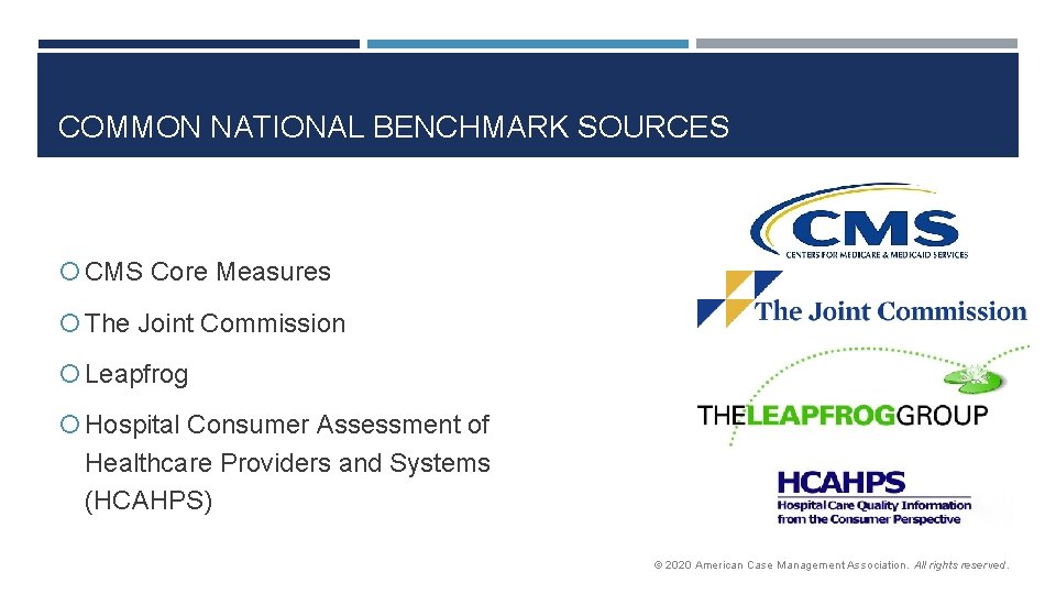 COMMON NATIONAL BENCHMARK SOURCES CMS Core Measures The Joint Commission Leapfrog Hospital Consumer Assessment