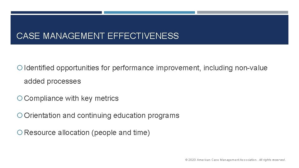CASE MANAGEMENT EFFECTIVENESS Identified opportunities for performance improvement, including non-value added processes Compliance with