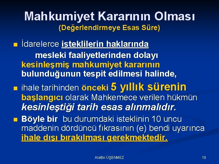 Mahkumiyet Kararının Olması (Değerlendirmeye Esas Süre) n n İdarelerce isteklilerin haklarında mesleki faaliyetlerinden dolayı