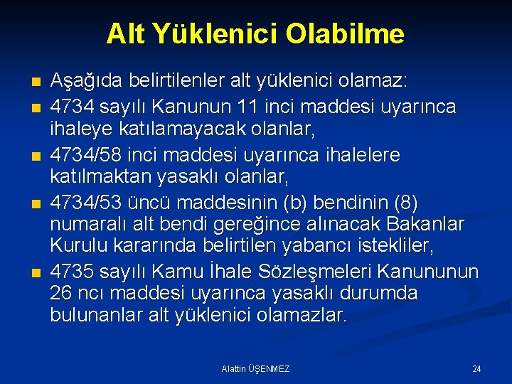 Alt Yüklenici Olabilme n n n Aşağıda belirtilenler alt yüklenici olamaz: 4734 sayılı Kanunun