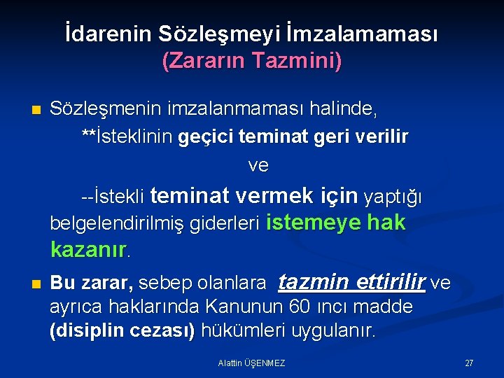 İdarenin Sözleşmeyi İmzalamaması (Zararın Tazmini) n Sözleşmenin imzalanmaması halinde, **İsteklinin geçici teminat geri verilir