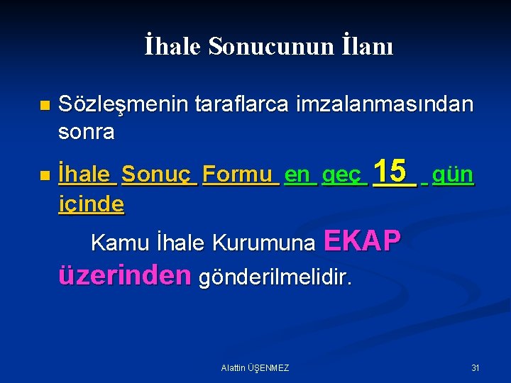 İhale Sonucunun İlanı n n Sözleşmenin taraflarca imzalanmasından sonra İhale Sonuç Formu en geç