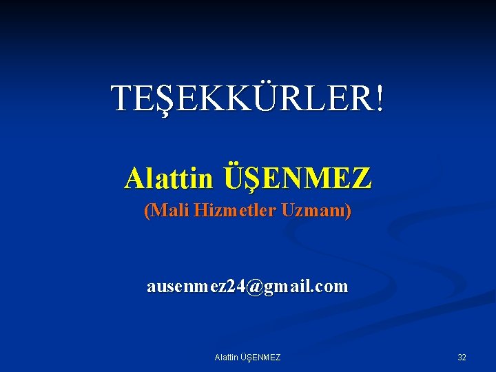 TEŞEKKÜRLER! Alattin ÜŞENMEZ (Mali Hizmetler Uzmanı) ausenmez 24@gmail. com Alattin ÜŞENMEZ 32 