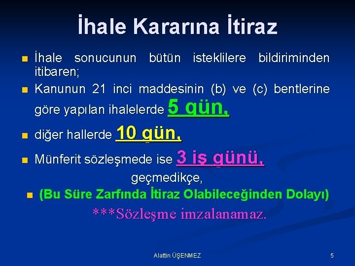 İhale Kararına İtiraz n n İhale sonucunun bütün isteklilere bildiriminden itibaren; Kanunun 21 inci