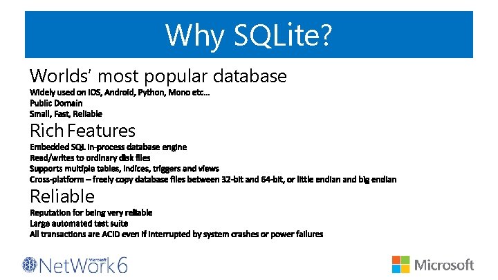 Why SQLite? Worlds’ most popular database Rich Features Reliable 