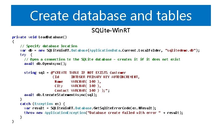 Create database and tables SQLite-Win. RT private void Load. Database() { // Specify database