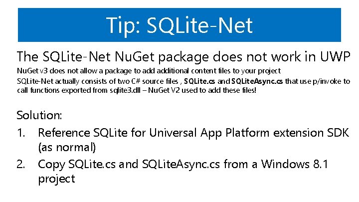 Tip: SQLite-Net The SQLite-Net Nu. Get package does not work in UWP Nu. Get