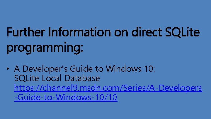  • A Developer's Guide to Windows 10: SQLite Local Database https: //channel 9.
