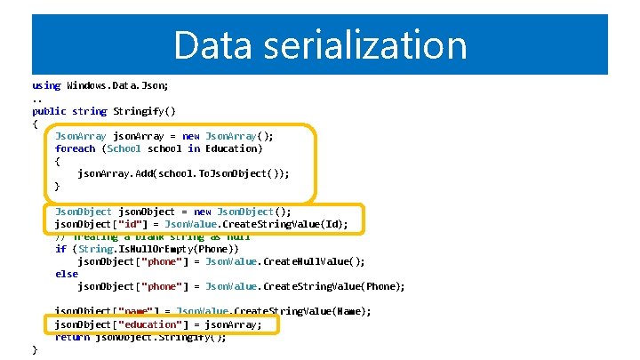 Data serialization using Windows. Data. Json; . . public string Stringify() { Json. Array