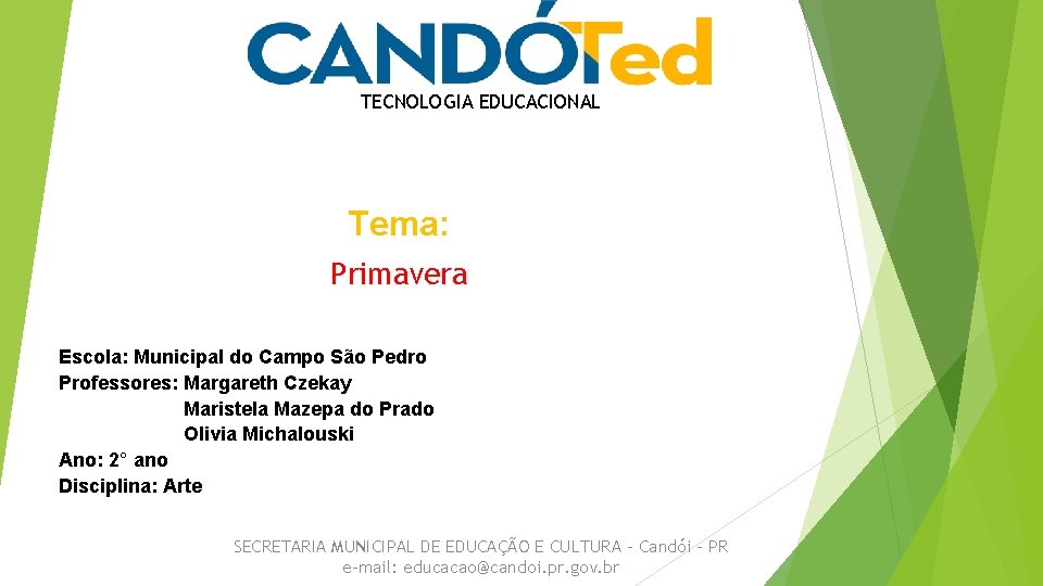 TECNOLOGIA EDUCACIONAL Tema: Primavera Escola: Municipal do Campo São Pedro Professores: Margareth Czekay Maristela