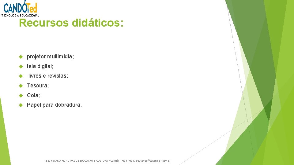 TECNOLOGIA EDUCACIONAL Recursos didáticos: projetor multimídia; tela digital; livros e revistas; Tesoura; Cola; Papel