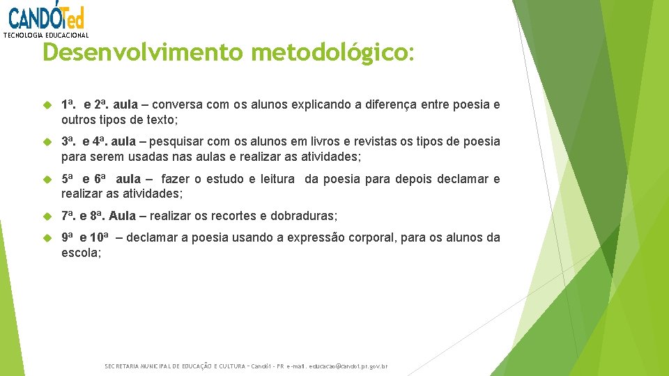 TECNOLOGIA EDUCACIONAL Desenvolvimento metodológico: 1ª. e 2ª. aula – conversa com os alunos explicando